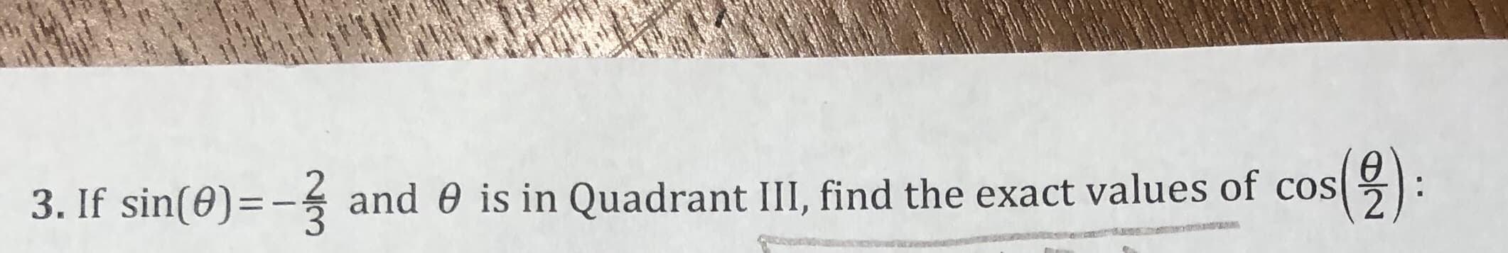 3. If sin(0)=-5 and 0 is in Quadrant III, find the exact values of cos
