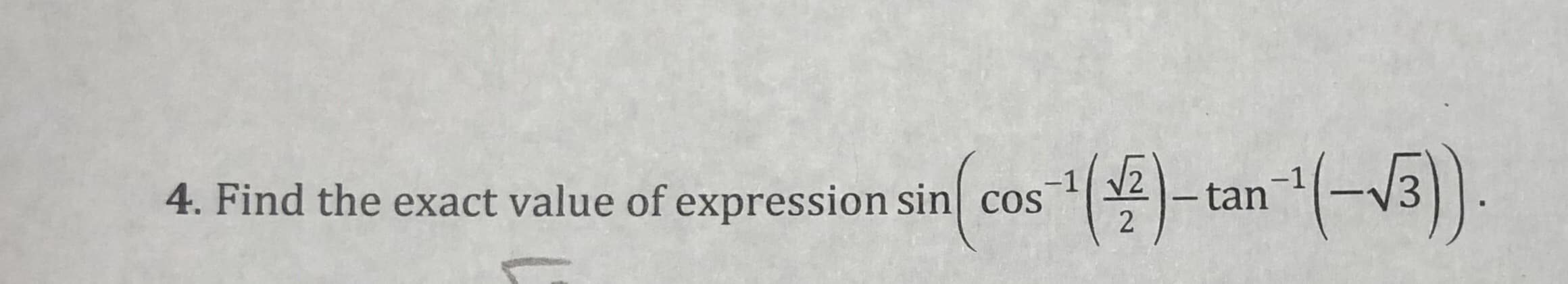 )-tan (-V3)
4. Find the exact value of expression sin cos
-1
/2
2
