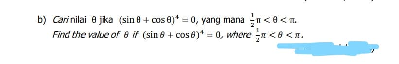 b) Cari nilai e jika (sin 0 + cos 0)* = 0, yang mana n < 0 < n.
Find the value of 0 if (sin 0 + cos 0)* = 0, where n < 0 < n.
