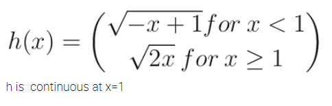 -x + 1for x <1
C V2r for x 2 1
h(x) =
his continuous at x=1
