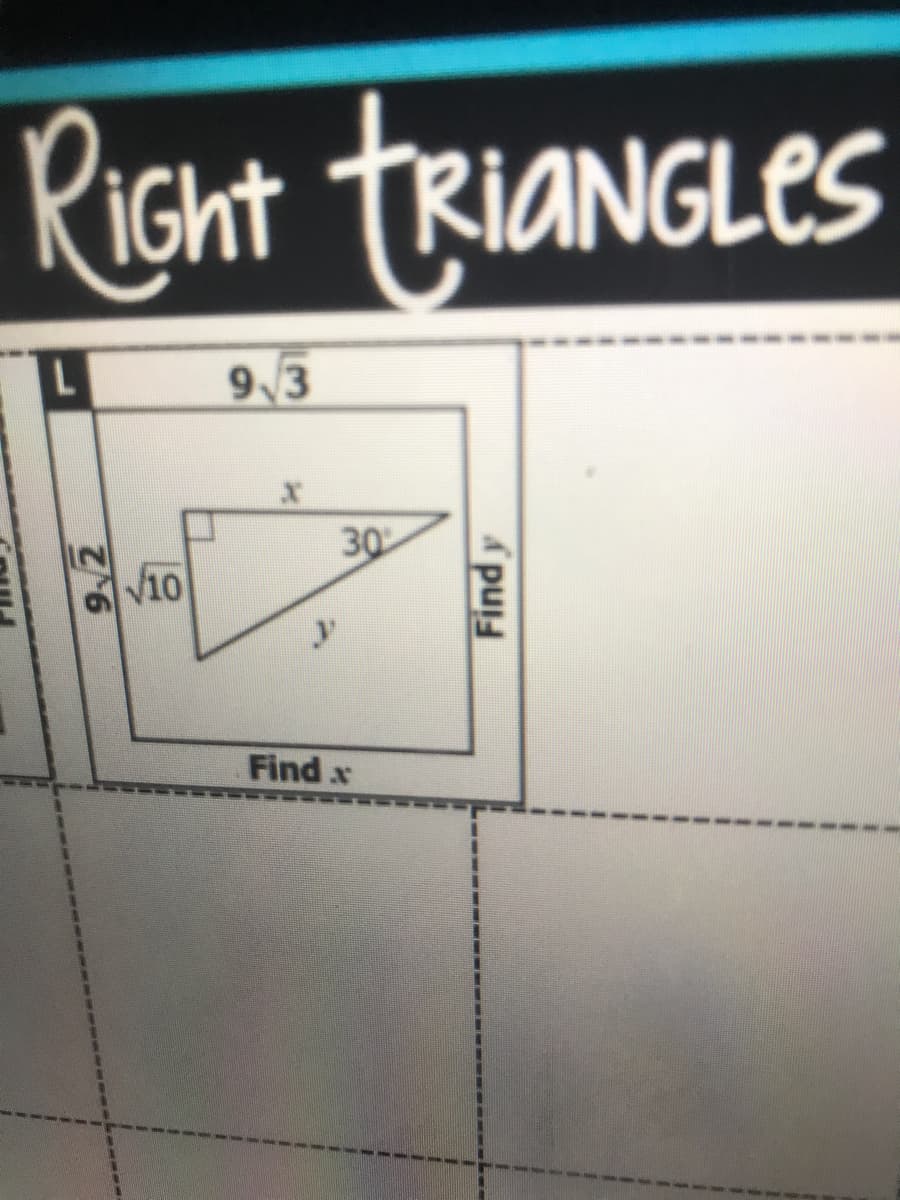 RIght TRIANGLES
9 3
30
a v10
Find x
9/2
