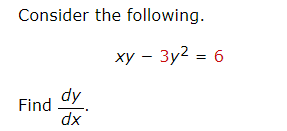 Consider the following.
ху — Зу2 - 6
dy
Find
dx
