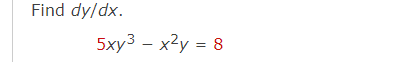 Find dy/dx.
5xy3 – x2y = 8
