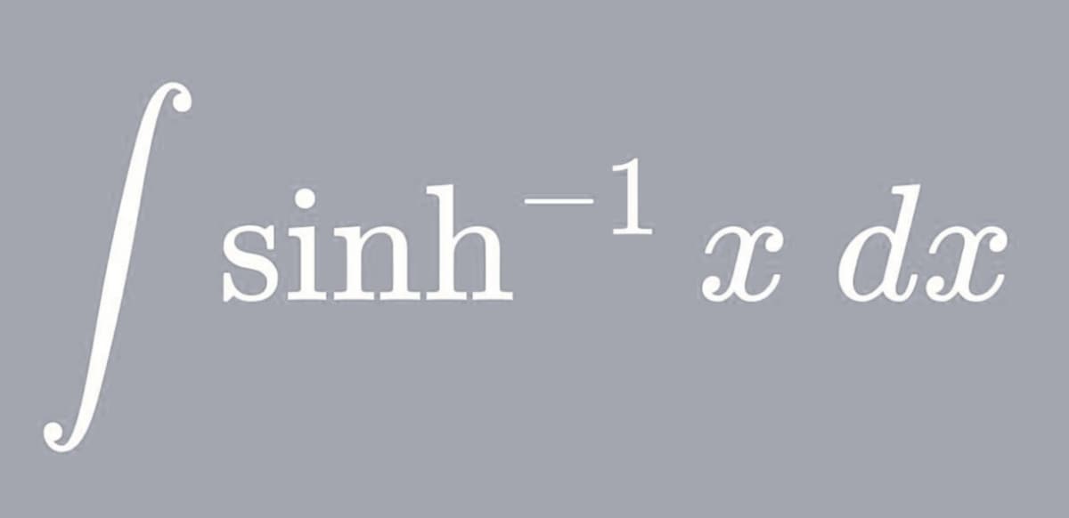 sinh
-1
x dx
