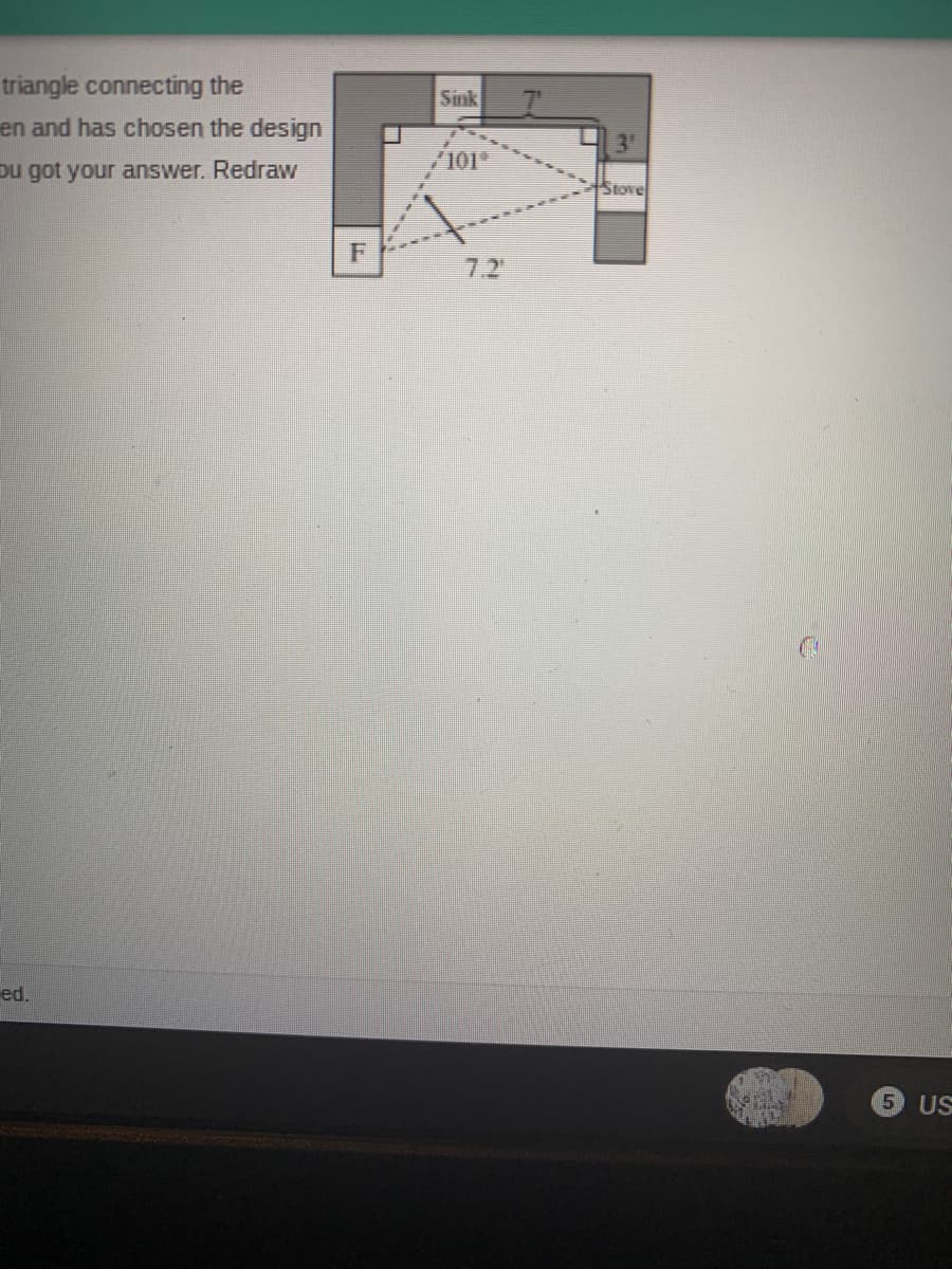 triangle connecting the
Sink
en and has chosen the design
Du got your answer. Redraw
101
Stove
F
7.2
ed.
5.
US
