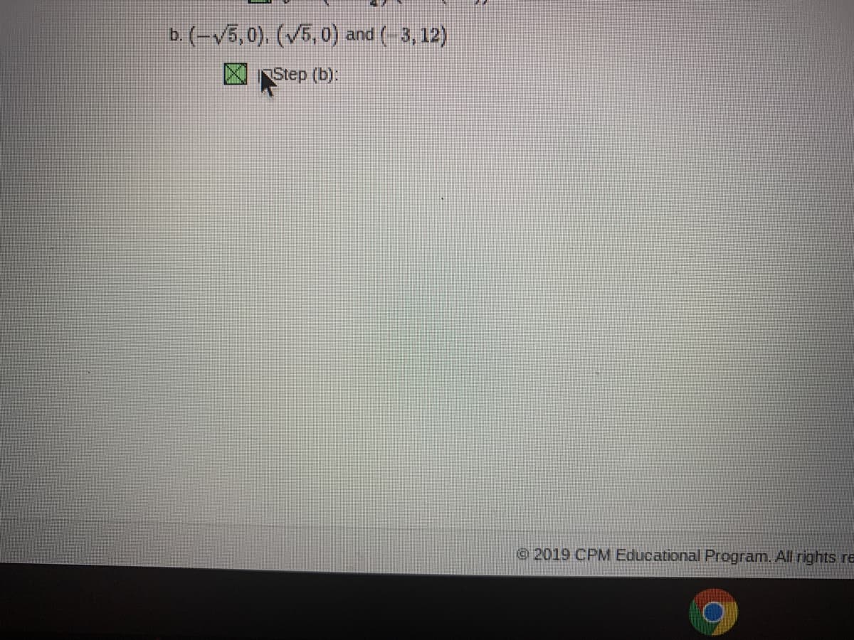 b. (-V5,0). (V5,0) and (-3, 12)
Step (b).
2019 CPM Educational Program. All rights re
