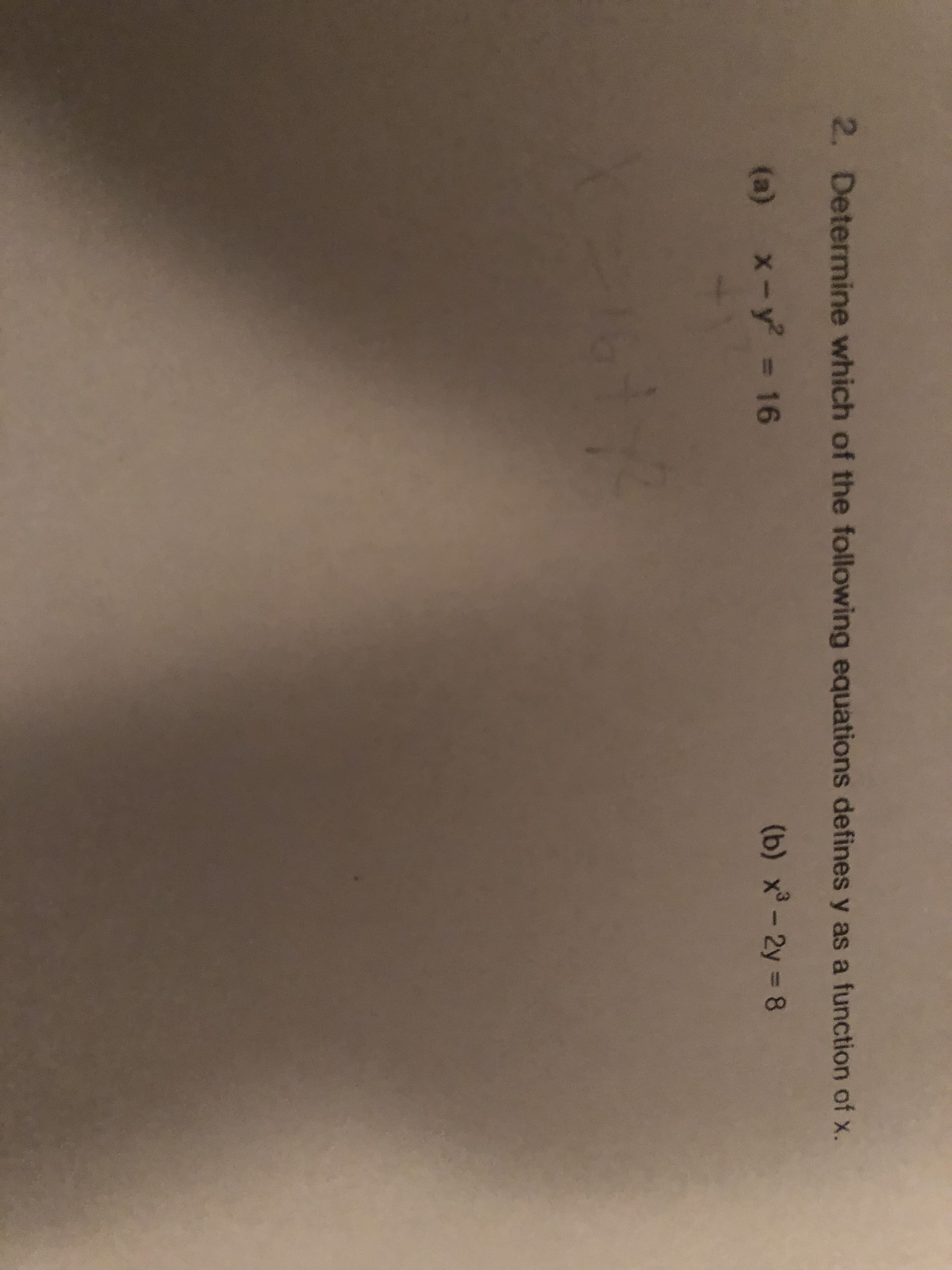 Determine which of the following equations defines y as a function of x.
(a) x-y = 16
(b) x-2y = 8
