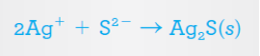 2Ag* + S²¯ → Ag¸S(s)
