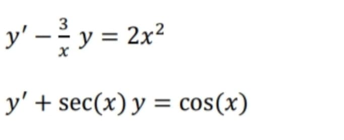 3
y' –
y = 2x?
y' + sec(x) y = cos(x)
