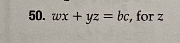 50. wx + yz = bc, for z
