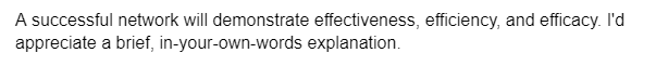 A successful network will demonstrate effectiveness, efficiency, and efficacy. I'd
appreciate a brief, in-your-own-words explanation.