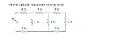 #1. Find Equivalent resistance for following circuit.
ww
ww
Rea
42
32
32
ww
ww
