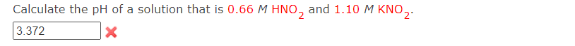 Calculate the pH of a solution that is 0.66 M HNO, and 1.10 M KNO,.
3.372
