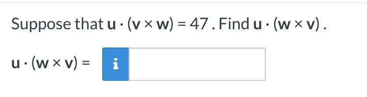 Suppose that u. (vx w) = 47. Find u. (w xv).
u. (wxv) = i