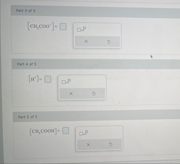 Part 3 of 5
[CH,COo ]-O
10
Part 4 of 5
[H]-0
Part 5 of 5
[CH,COOH]- O

