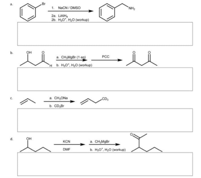 Ti
OH
ti
OH
1. NaCN/DMSO
2a. LiAlH₂
2b. H₂O. H₂O (workup)
a. CH₂MgBr (1 eg)
Hb. H₂O, H₂O (workup)
a. CH₂ONa
b. CD,Br
KCN
DMF
PCC
CD₂
CH,MgBr
b. H₂O*, H₂O (workup)
"NH₂
i