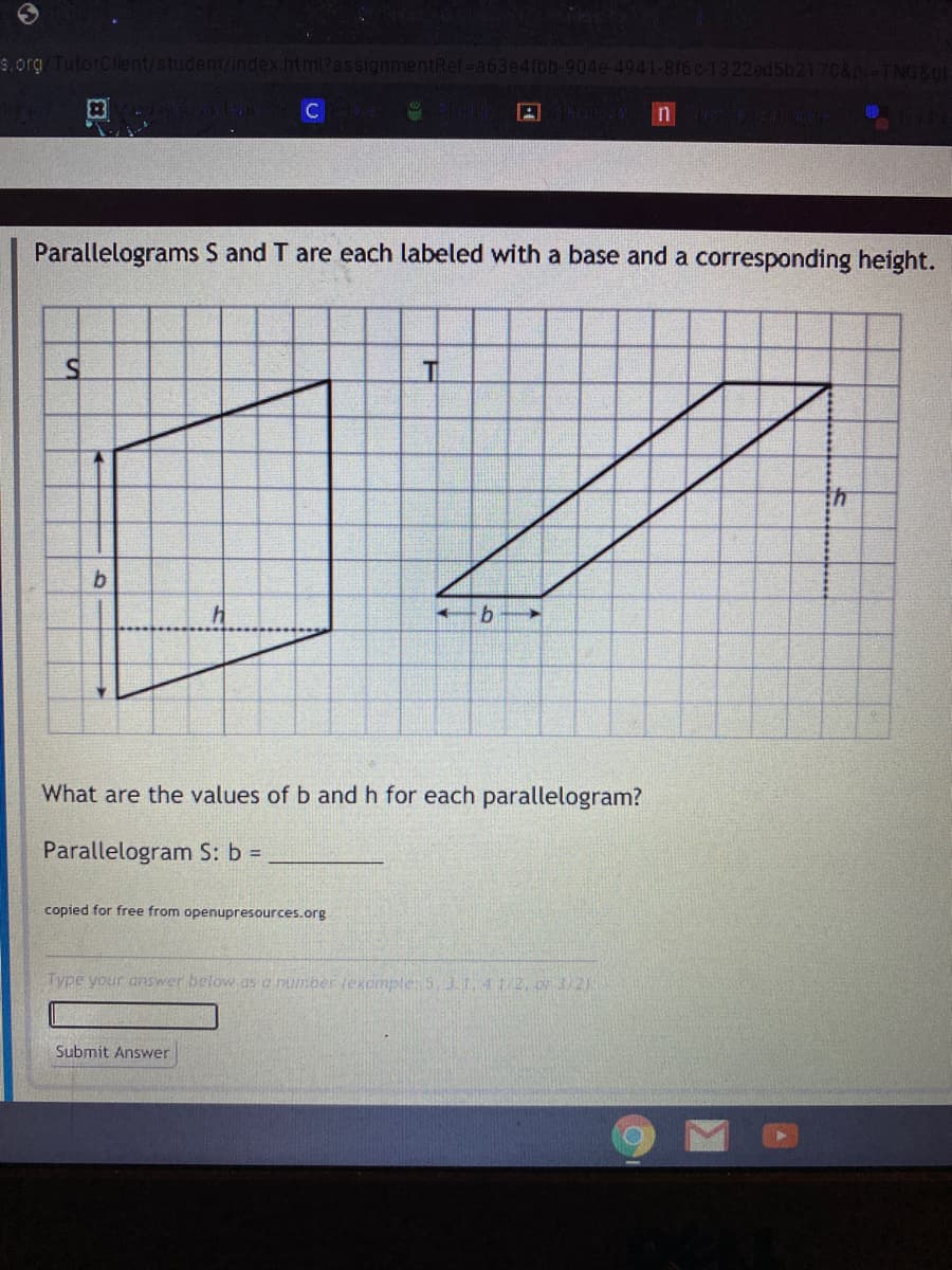 Parallelograms S and T are each labeled with a base and a corresponding height.
T.
What are the values of b and h for each parallelogram?
9.
