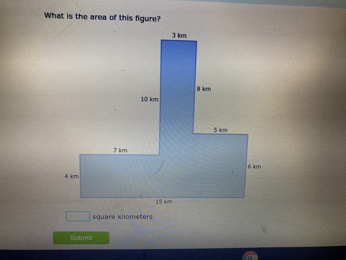 What is the area of this figure?
3 km
8 km
10 km
5 km
7 km
6 km
4 km
15 km
square kilometers
Submit
