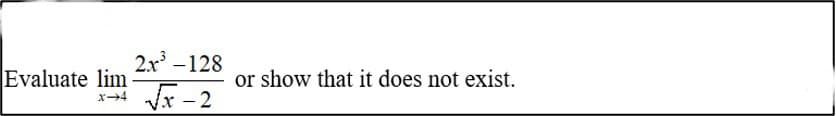 2x -128
Evaluate lim
or show that it does not exist.
|
