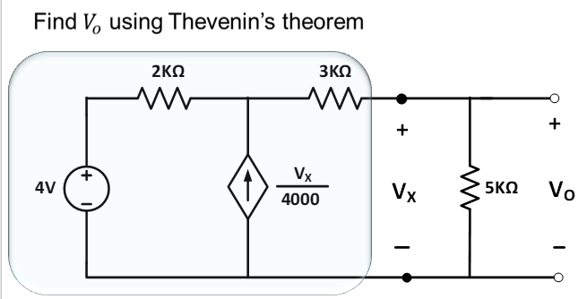 Find V, using Thevenin's theorem
2KΩ
3KO
+
Vx
Vx
5KΩ
Vo
4V
4000
