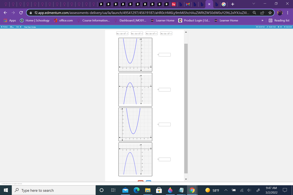b|M|b|b x
B
B
B
B
B
B
B
B
B
B
Sy
A f2.app.edmentum.com/assessments-delivery/ua/la/launch/49541297/45619187/aHROcHM6Ly9mMi5hcHAuZWRtZW50dWOuY29tL2xlYXJuZI... Q
| Apps
9 Home | Schoology office.com
Course Information...
Dashboard | MO01...
+ Learner Home e Product Login | Ed..
* Learner Home
Reading list
>>
O Previous
30v
Next o
Post Test Circles
O Submit Test
+ Reader Tools
O Info
4 Save & Exit
nx) = 2(x + 3? - 1
nx) = -2(x + ay+ 1
= 20x + 3?. 1
m = 2x - 3? - 1
y4
-3
O 2022 Edmentum. All rights reserved.
9:47 AM
2 Type here to search
58°F
3/2/2022
...
国
