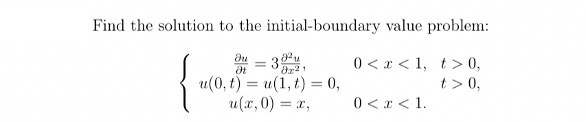 Find the solution to the initial-boundary value problem:
du
Əx²
u(0, t) = u(1, t) = 0,
u(x,0) = x,
0 < x < 1, t > 0,
t > 0,
0 < x < 1.
