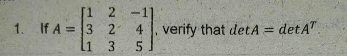 [1 2 -1]
1. If A =3 2 4 verify that detA
li 3
detA".
%3D
