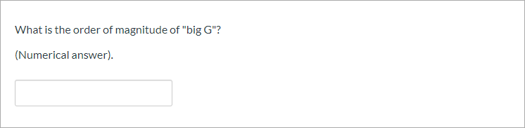 What is the order of magnitude of "big G"?
(Numerical answer).
