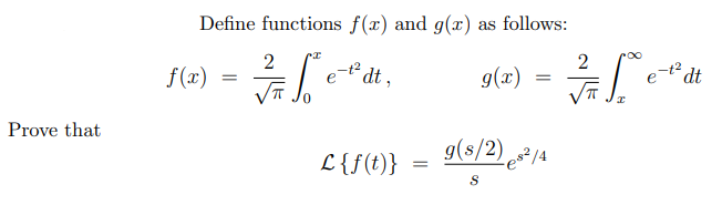 Prove that
Define functions f(x) and g(x) as follows:
2
f(x)
e-t² dt,
3 5.²
=
g(x)
g(s/2) ²/4
L {f(t)}
S
2
-t²
=
- 3 = 5.²" d².
dt
I