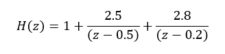 2.5
2.8
H(z) = 1+
+
(z – 0.5) ' (z – 0.2)
