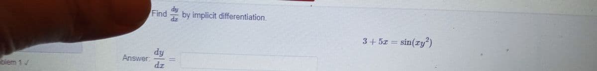 dy
Find
by implicit differentiation.
3+ 5z = sin(ry)
Answer.
blem 1
