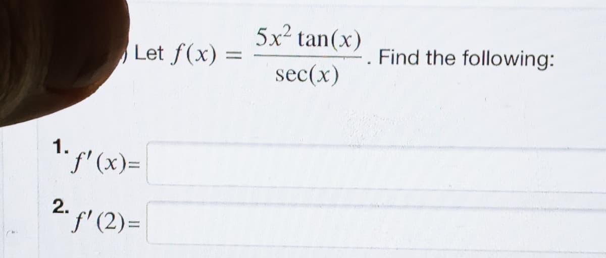 5x2 tan(x)
Let f(x)
Find the following:
=
sec(x)
1." (x)=
2. pr (2)=
