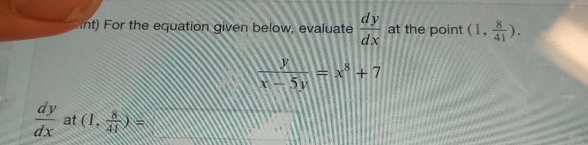 dy
at the point (1,
dx
nt) For the equation given below, evaluate
).
8
41
+7
dy
at (1, ) =
dx
