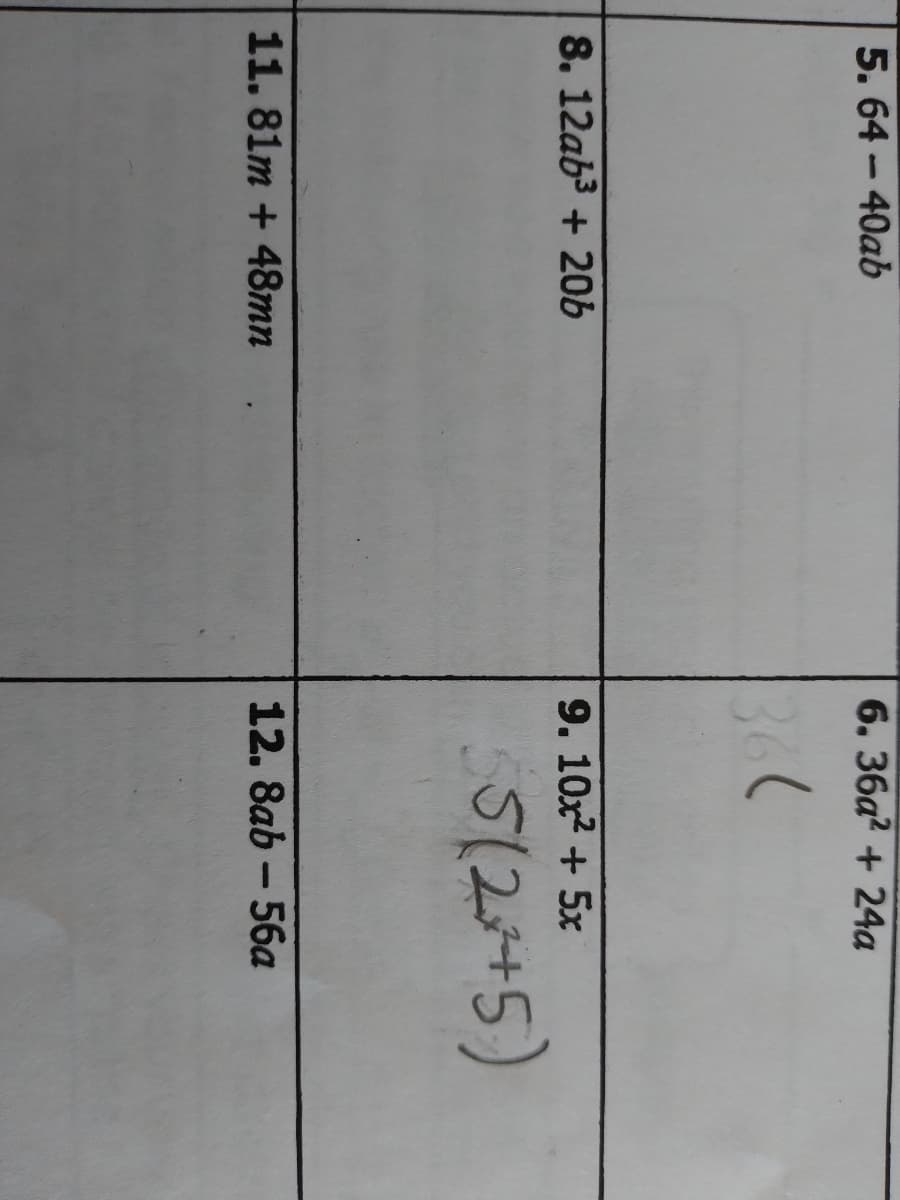 5. 64 - 40ab
6. 36a? + 24a
360
8. 12ab3 + 206
9. 10x + 5x
5(2+5)
11. 81m + 48mn
12. 8ab - 56a
