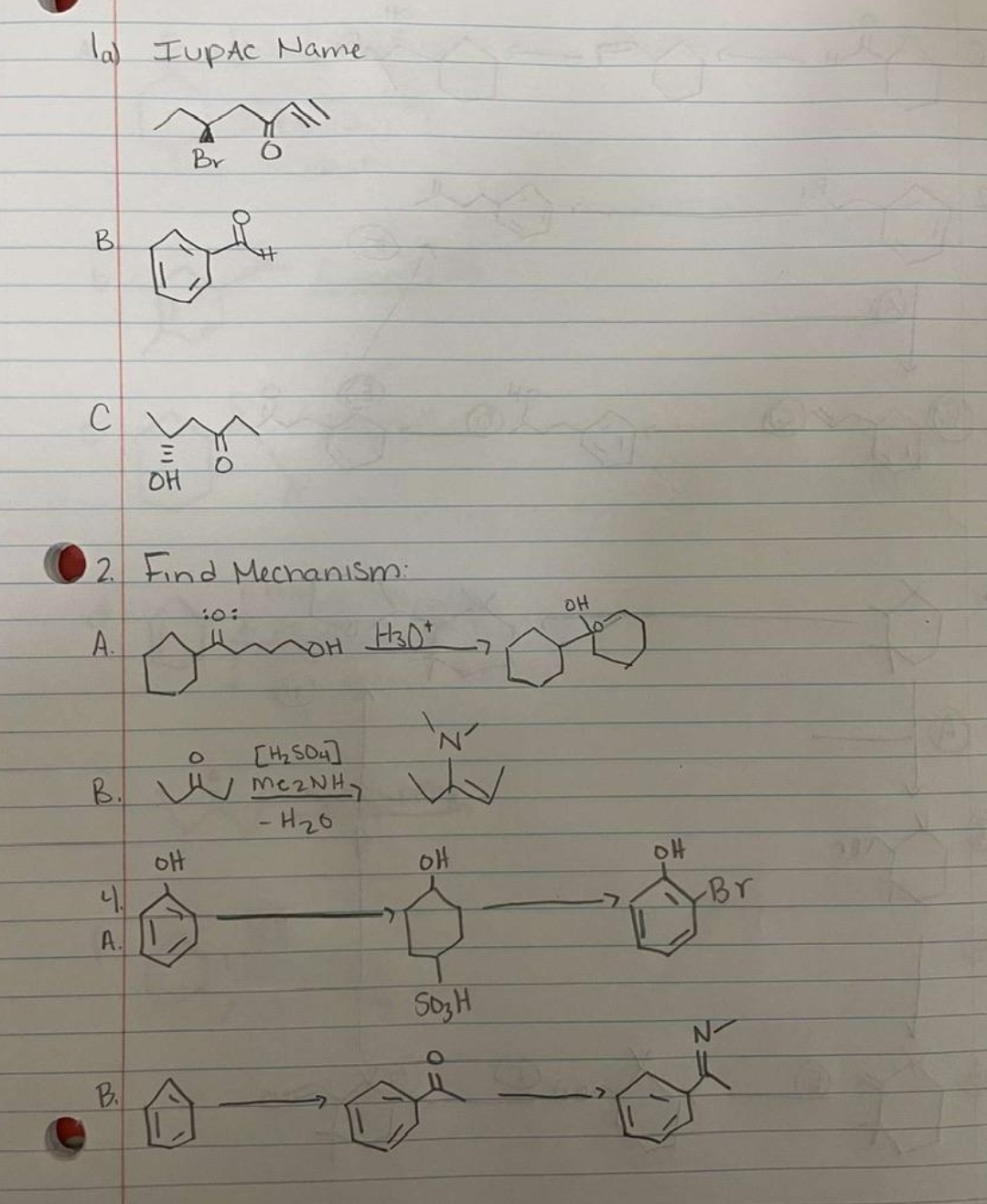 la) IUPAC Name
B
C
A.
2. Find Mechanism:
B.
4.
A.
B.
Br
Y
OH
10:
Jamor
ol
H30+
N'
[H₂SO4]
Me2NH₂ Vy
- H₂0
OH
S03 H
a
OH
OH
-Br