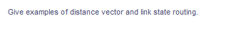 Give examples of distance vector and link state routing.