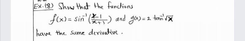 Ex.(8) Show that the functions
fx) = sin' () and ga)=2 tan'v
have the Same derivative.
