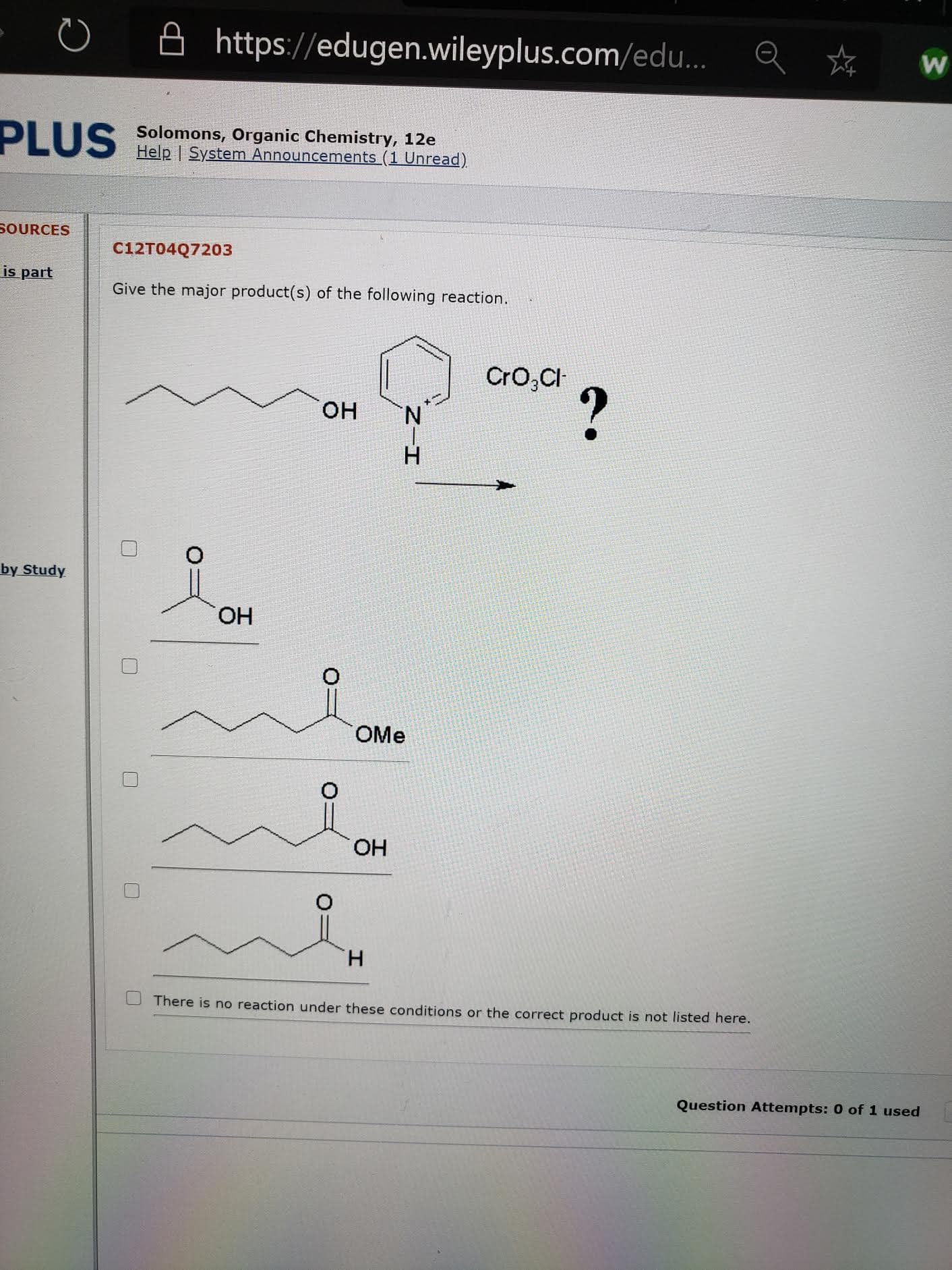 Give the major product(s) of the following reaction.
Cro,CI
он
N.
H.
HO.
OMe
HO.
H.
There is no reaction under these conditions or the correct product is not listed here.
