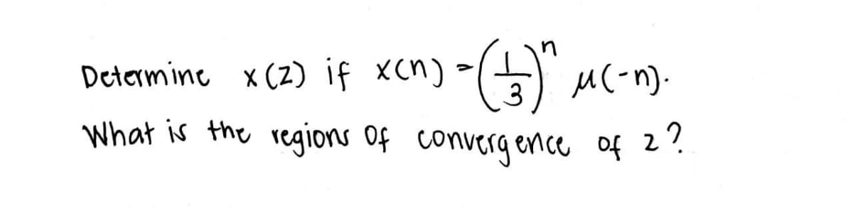 Determine x(2) if x(n) = (13)"^ ^(-n).
What is the regions of convergence of 2
2?