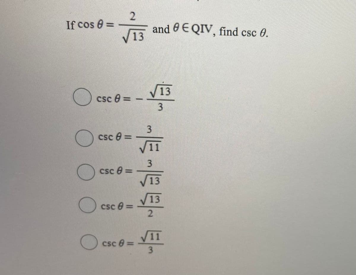 If cos 0 =
and e EQIV, find csc 0.
%3D
13
V13
csc e=
csc e =
V11
csc e =
V13
13
csc e =
V11
csc 0 =
3.
