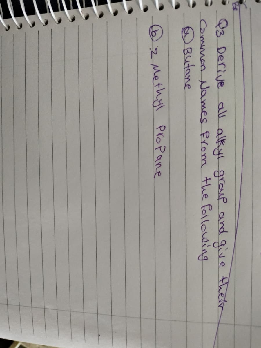 - Q3 Derive all alkyı group and give their
Common Names from the following.
Butane
62Methyl Propane
