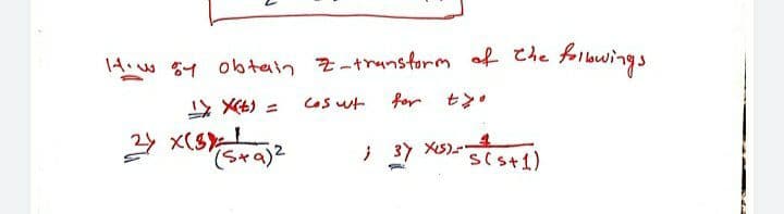 4 イ obtaig Zーtranstorm of こhe flbwing
X6) =
Cos wt
for
セン
24 x(SL
(Sゃa)?
s(st1)
