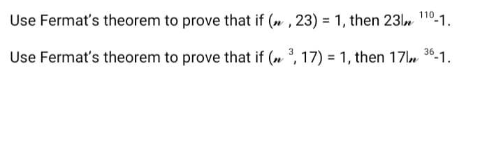 110-1.
Use Fermat's theorem to prove that if (, 23) = 1, then 23 m
36_1.
Use Fermat's theorem to prove that if (n 3, 17) = 1, then 17 m