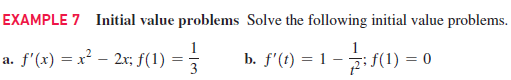 EXAMPLE 7 Initial value problems Solve the following initial value problems.
a. f'(x) = x² – 2r; f(1)
3
1
f'(t) :
b.
f(1)
