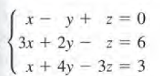 x - y + z = 0
3x + 2y - z= 6
x + 4y - 3z = 3
