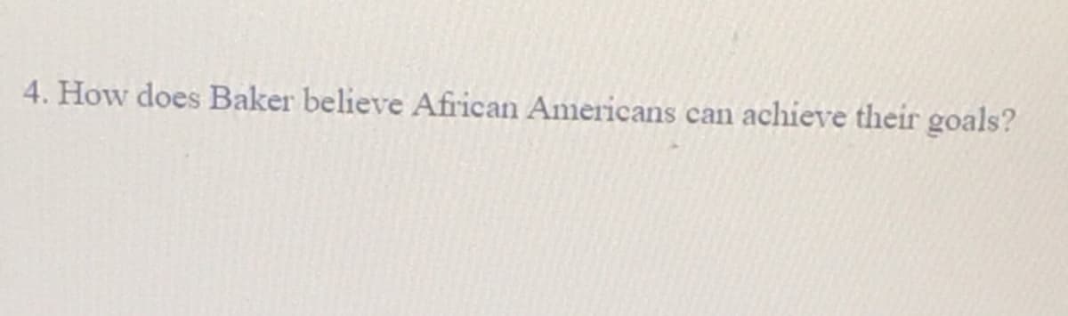 4. How does Baker believe African Americans can achieve their goals?
