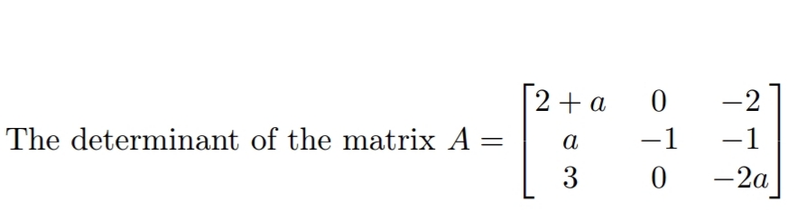 2+ a
-2
а
-1
-1
The determinant of the matrix A =
3
-2a
