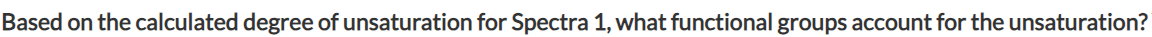 Based on the calculated degree of unsaturation for Spectra 1, what functional groups account for the unsaturation?