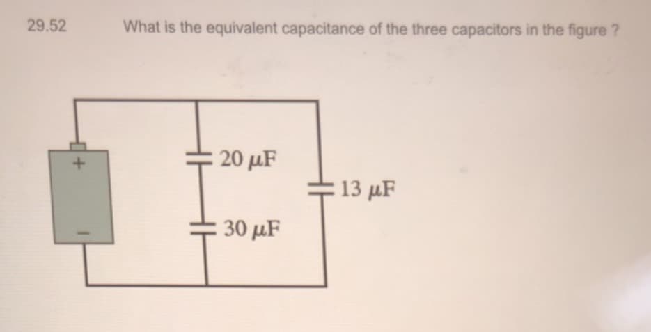 29.52
What is the equivalent capacitance of the three capacitors in the figure ?
20 μF
. 13 μΕ
30 μF
