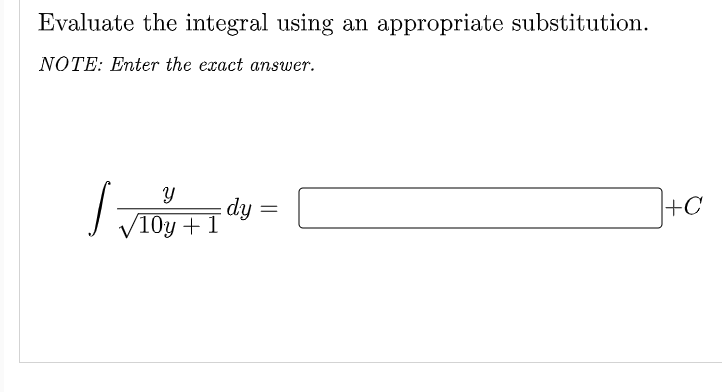 Evaluate the integral using an appropriate substitution.
NOTE: Enter the exact answer.
dy
+1
+C
